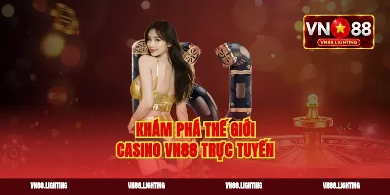 Khám phá thế giới casino vn88 trực tuyến