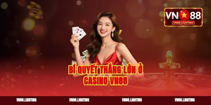 Bí quyết thắng lớn ở casino vn88