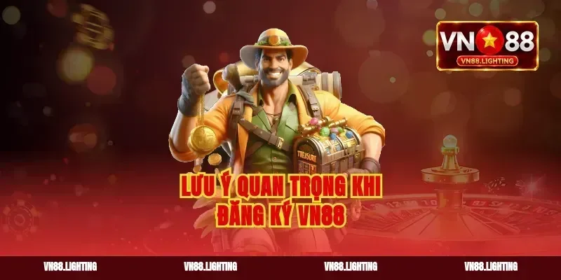 Lưu ý quan trọng khi đăng ký vn88